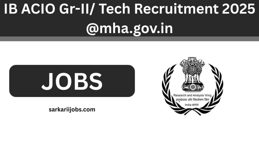 IB ACIO Gr-II/ Tech Recruitment 2025 @mha.gov.in