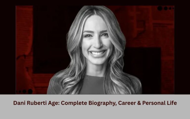 Dani Ruberti Age: Complete Biography, Career & Personal Life